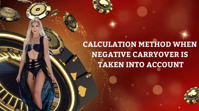 Calculation method when negative carryover is taken into account