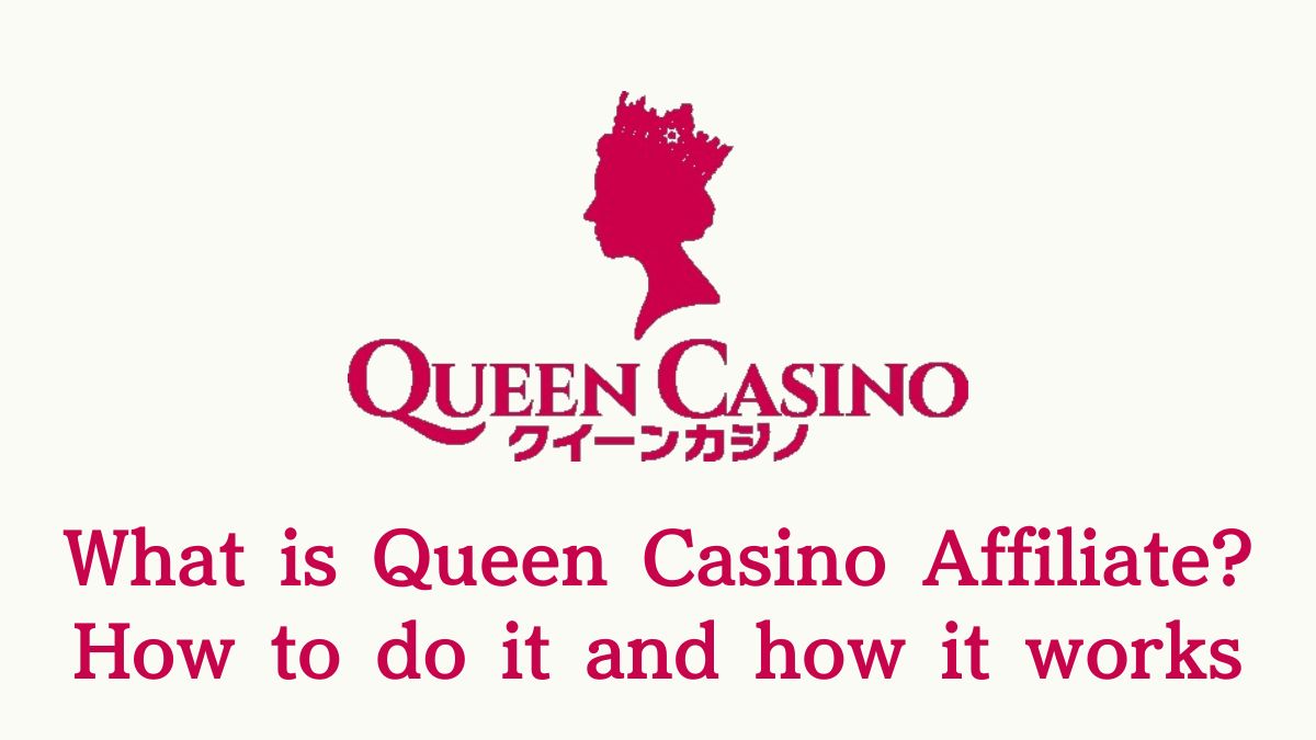 What is Queen Casino Affiliate? How to do it and how it works 【For Beginners】